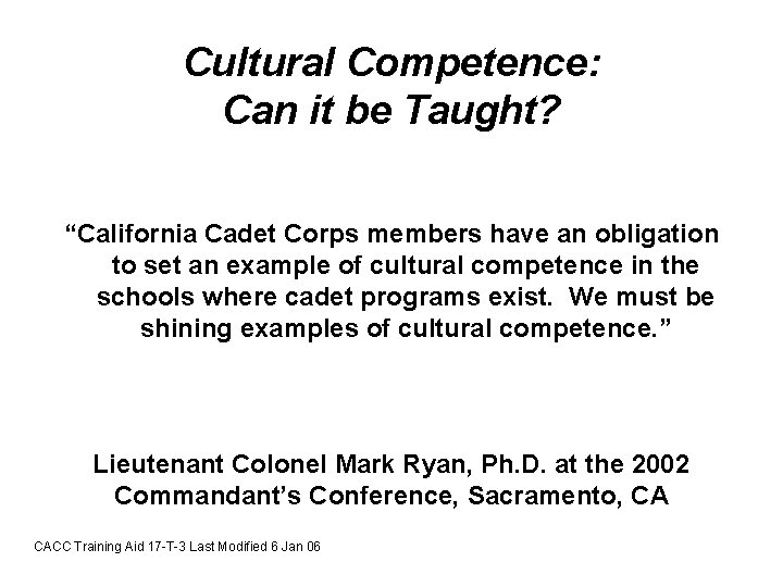 Cultural Competence: Can it be Taught? “California Cadet Corps members have an obligation to