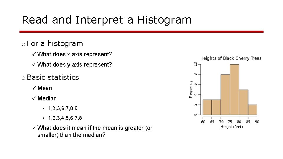 Read and Interpret a Histogram o For a histogram ü What does x axis