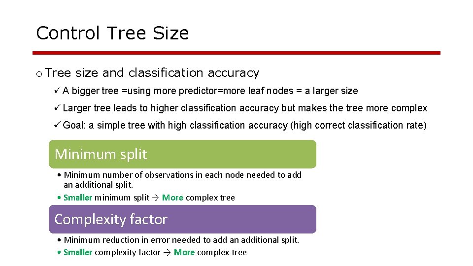Control Tree Size o Tree size and classification accuracy ü A bigger tree =using