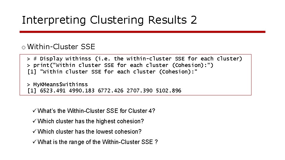 Interpreting Clustering Results 2 o Within-Cluster SSE > # Display withinss (i. e. the