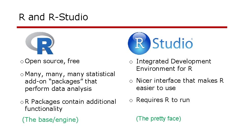 R and R-Studio o Open source, free o Many, many statistical add-on “packages” that