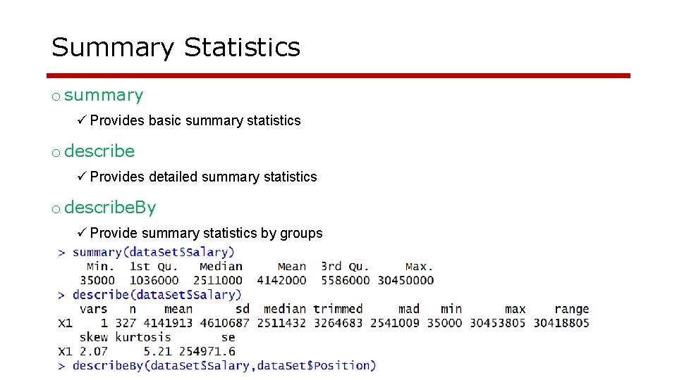 Summary Statistics o summary ü Provides basic summary statistics o describe ü Provides detailed