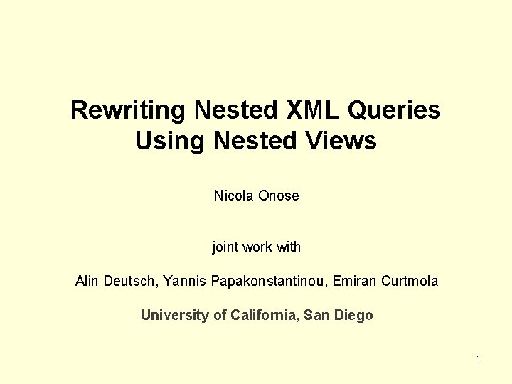 Rewriting Nested XML Queries Using Nested Views Nicola Onose joint work with Alin Deutsch,