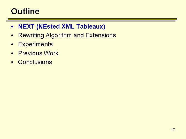 Outline • • • NEXT (NEsted XML Tableaux) Rewriting Algorithm and Extensions Experiments Previous