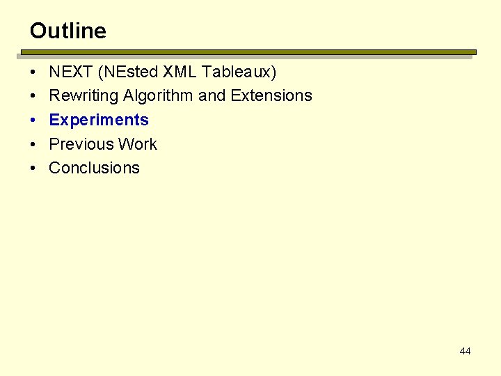 Outline • • • NEXT (NEsted XML Tableaux) Rewriting Algorithm and Extensions Experiments Previous