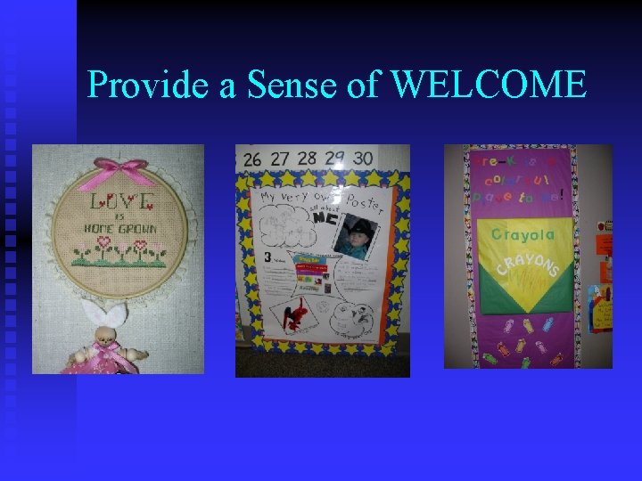 Provide a Sense of WELCOME 