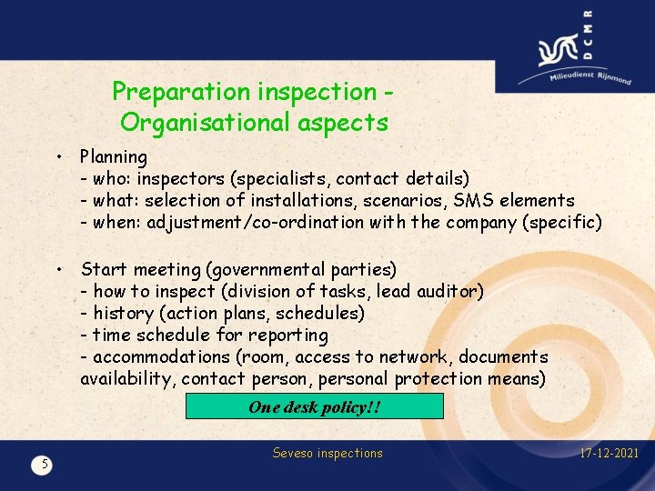 Preparation inspection Organisational aspects • Planning - who: inspectors (specialists, contact details) - what: