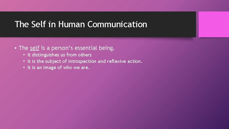 The Self in Human Communication • The self is a person’s essential being. •