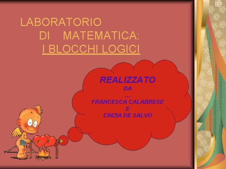 LABORATORIO DI MATEMATICA: I BLOCCHI LOGICI REALIZZATO DA … FRANCESCA CALABRESE E CINZIA DE