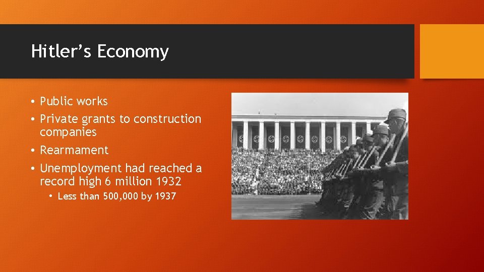 Hitler’s Economy • Public works • Private grants to construction companies • Rearmament • Hitler’s Economy • Public works • Private grants to construction companies • Rearmament •