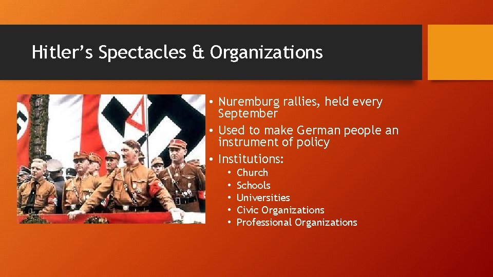 Hitler’s Spectacles & Organizations • Nuremburg rallies, held every September • Used to make Hitler’s Spectacles & Organizations • Nuremburg rallies, held every September • Used to make