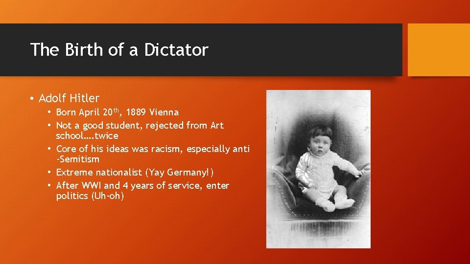 The Birth of a Dictator • Adolf Hitler • Born April 20 th, 1889 The Birth of a Dictator • Adolf Hitler • Born April 20 th, 1889
