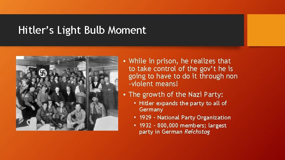Hitler’s Light Bulb Moment • While in prison, he realizes that to take control Hitler’s Light Bulb Moment • While in prison, he realizes that to take control