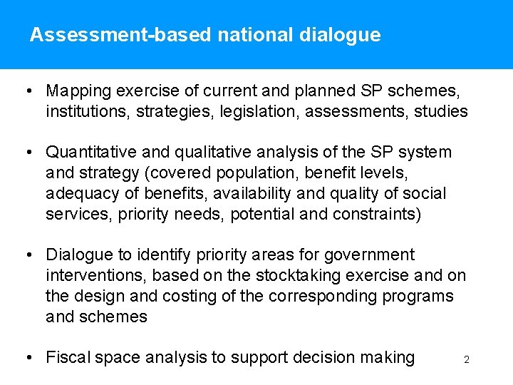 Assessment-based national dialogue • Mapping exercise of current and planned SP schemes, institutions, strategies,