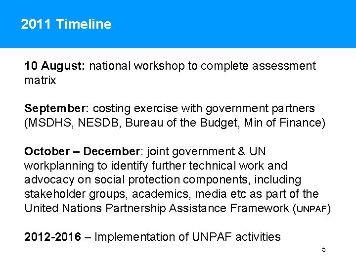 2011 Timeline 10 August: national workshop to complete assessment matrix September: costing exercise with