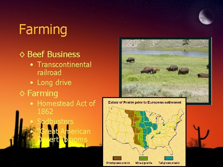 Farming ◊ Beef Business • Transcontinental railroad • Long drive ◊ Farming • Homestead