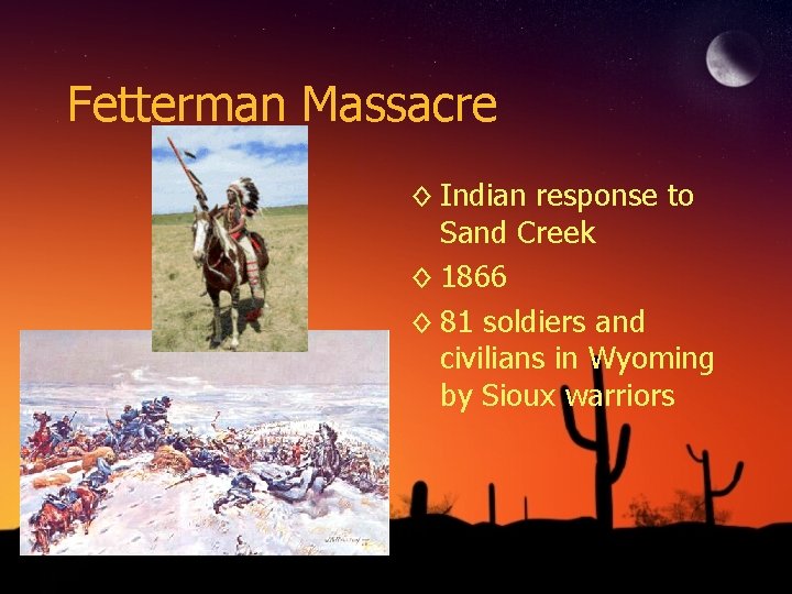 Fetterman Massacre ◊ Indian response to Sand Creek ◊ 1866 ◊ 81 soldiers and