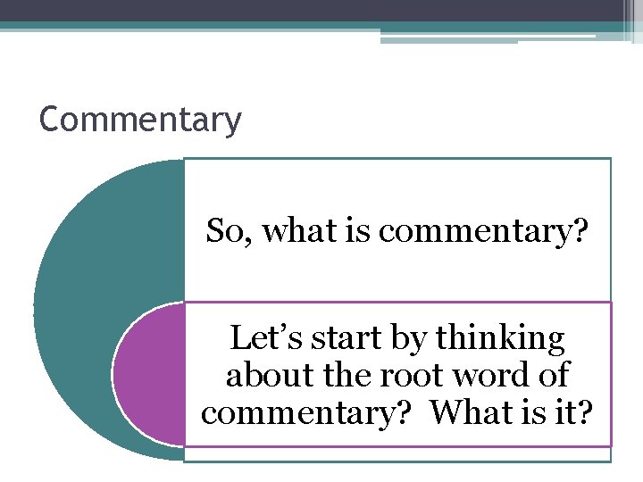 Commentary So, what is commentary? Let’s start by thinking about the root word of