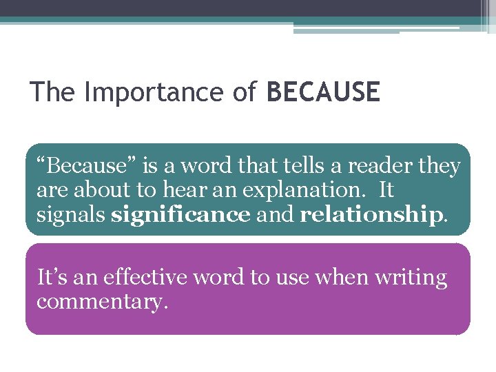 The Importance of BECAUSE “Because” is a word that tells a reader they are