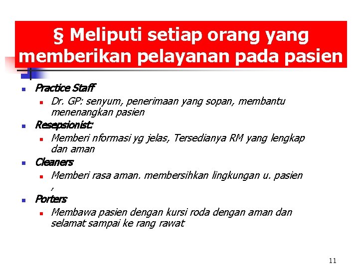 § Meliputi setiap orang yang memberikan pelayanan pada pasien n n Practice Staff n