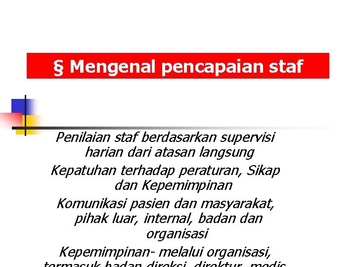 § Mengenal pencapaian staf Penilaian staf berdasarkan supervisi harian dari atasan langsung Kepatuhan terhadap