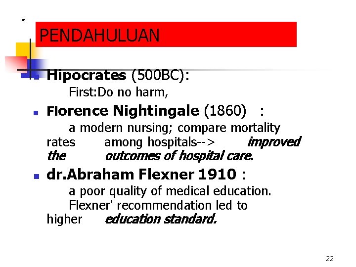 . PENDAHULUAN n Hipocrates (500 BC): First: Do no harm, n Florence Nightingale (1860)