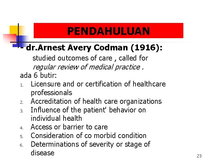 PENDAHULUAN - dr. Arnest Avery Codman (1916): studied outcomes of care , called for