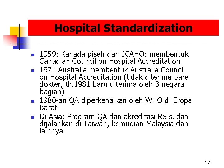 Hospital Standardization n n 1959: Kanada pisah dari JCAHO: membentuk Canadian Council on Hospital