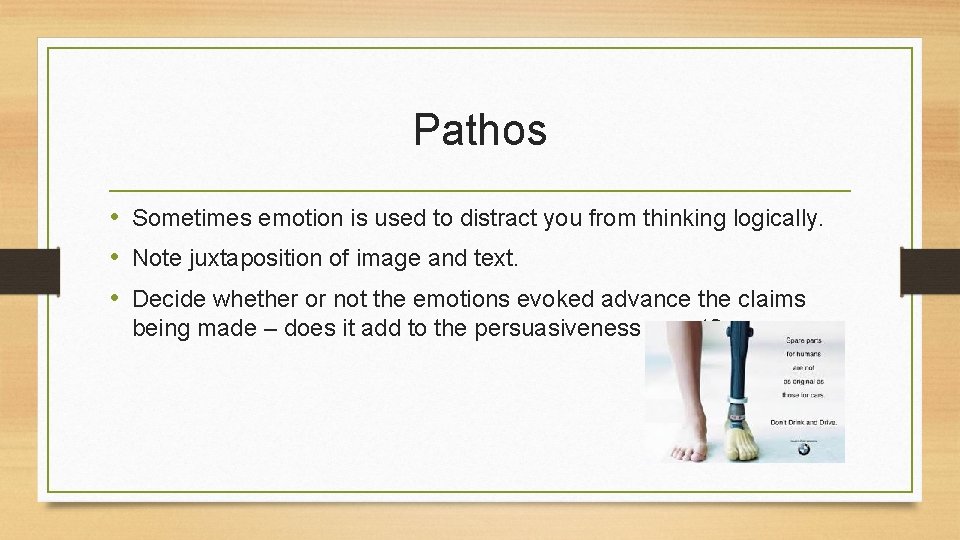 Pathos • Sometimes emotion is used to distract you from thinking logically. • Note