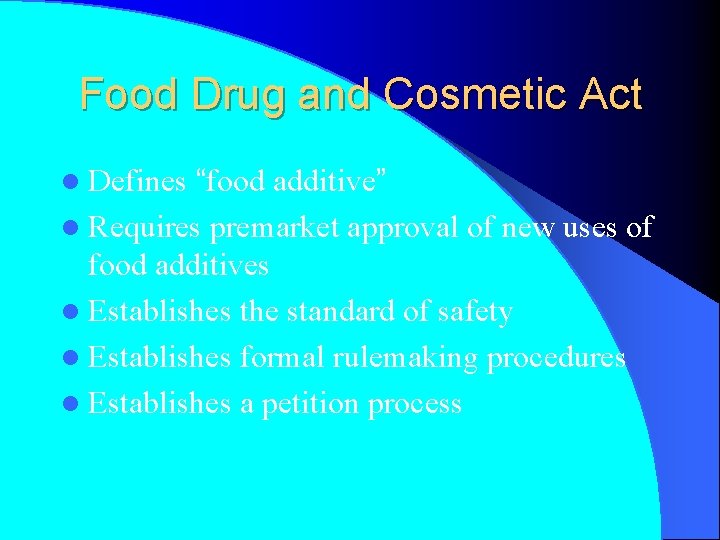 Food Drug and Cosmetic Act “food additive” l Requires premarket approval of new uses