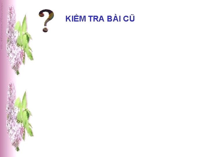 KIỂM TRA BÀI CŨ 