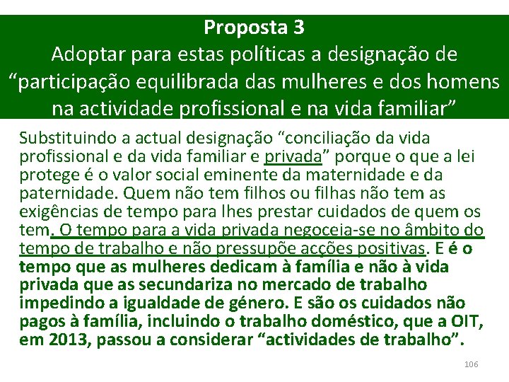 Proposta 3 Adoptar para estas políticas a designação de “participação equilibrada das mulheres e