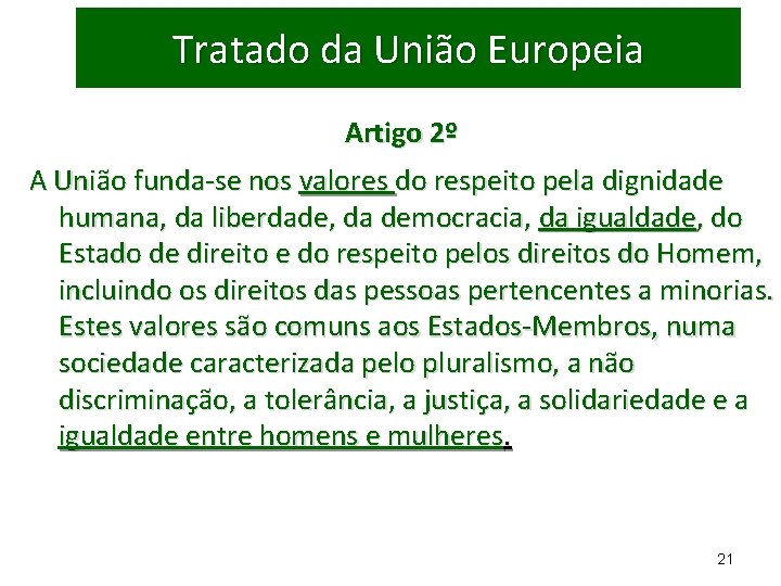 Tratado da União Europeia Artigo 2º A União funda-se nos valores do respeito pela