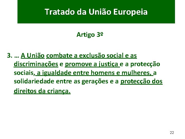 Tratado da União Europeia Artigo 3º 3. … A União combate a exclusão social