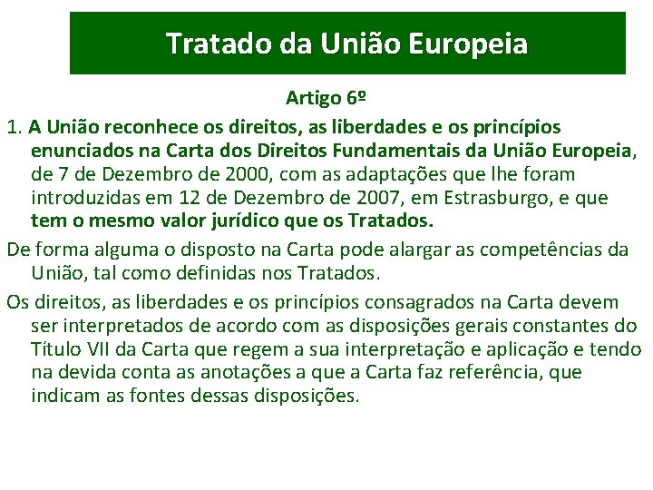 Tratado da União Europeia Artigo 6º 1. A União reconhece os direitos, as liberdades