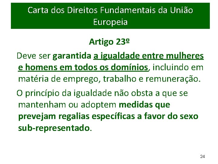 Carta dos Direitos Fundamentais da União Europeia Artigo 23º Deve ser garantida a igualdade