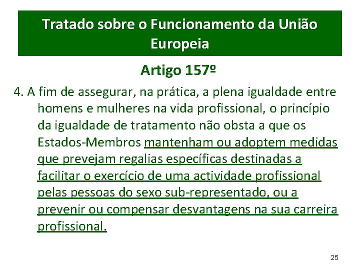 Tratado sobre o Funcionamento da União Europeia Artigo 157º 4. A fim de assegurar,