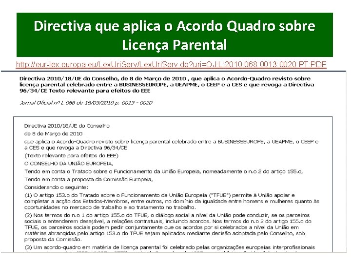 Directiva que aplica o Acordo Quadro sobre Licença Parental http: //eur-lex. europa. eu/Lex. Uri.