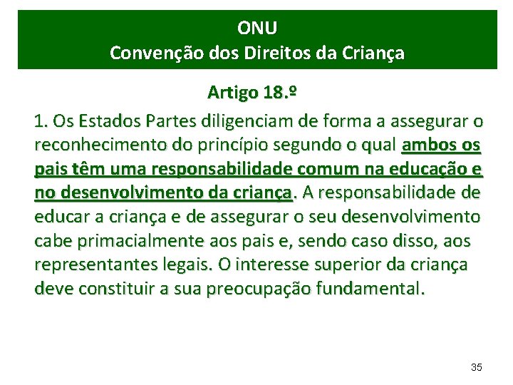 ONU Convenção dos Direitos da Criança Artigo 18. º 1. Os Estados Partes diligenciam