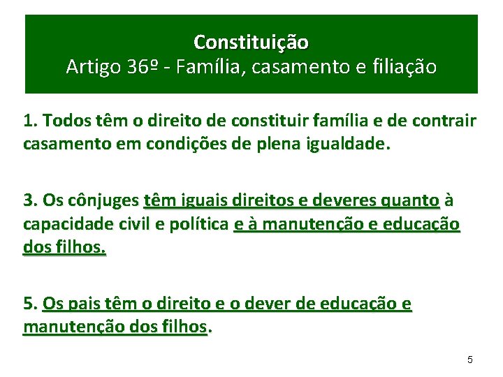 Constituição Artigo 36º - Família, casamento e filiação 1. Todos têm o direito de