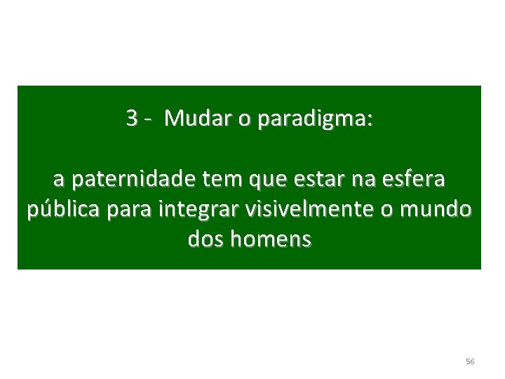 3 - Mudar o paradigma: a paternidade tem que estar na esfera pública para