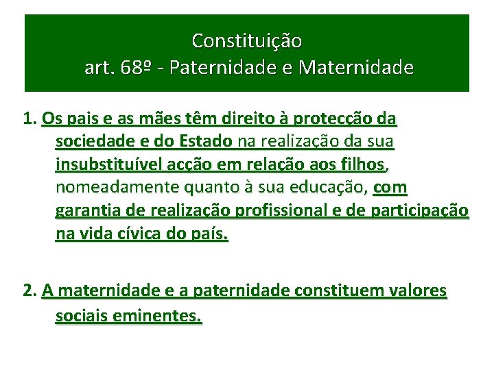 Constituição art. 68º - Paternidade e Maternidade 1. Os pais e as mães têm