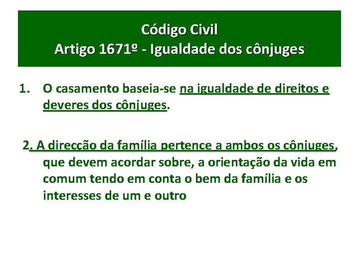 Código Civil Artigo 1671º - Igualdade dos cônjuges 1. O casamento baseia-se na igualdade