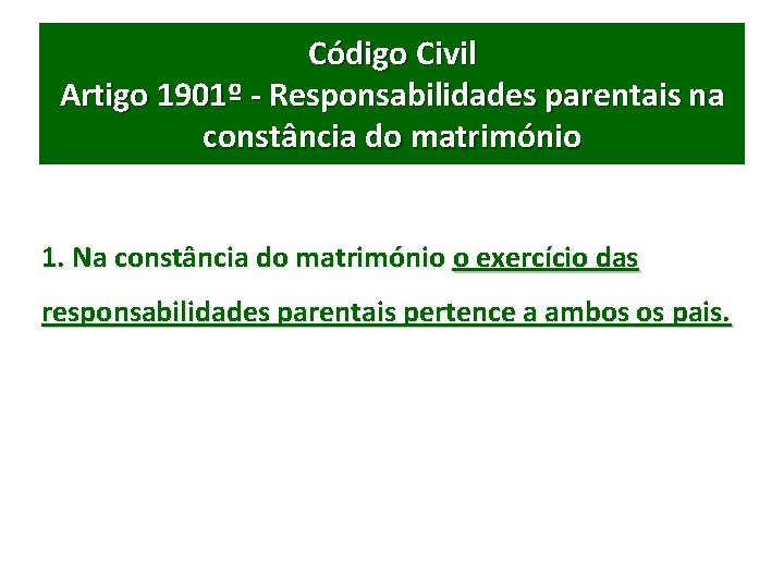 Código Civil Artigo 1901º - Responsabilidades parentais na constância do matrimónio 1. Na constância