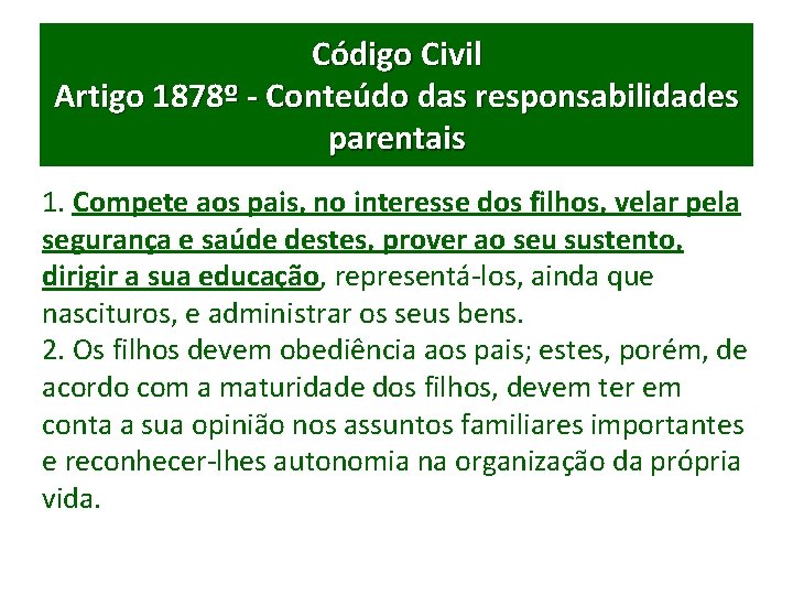 Código Civil Artigo 1878º - Conteúdo das responsabilidades parentais 1. Compete aos pais, no