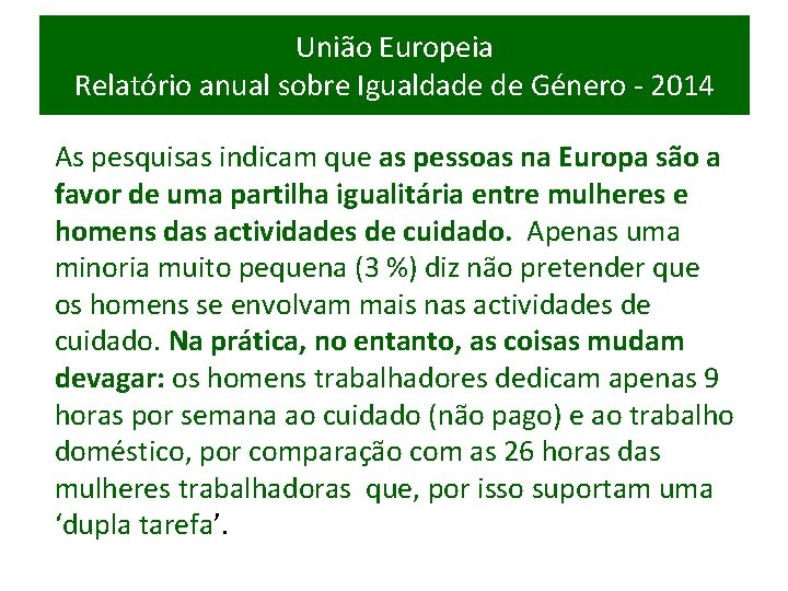 União Europeia Relatório anual sobre Igualdade de Género - 2014 As pesquisas indicam que