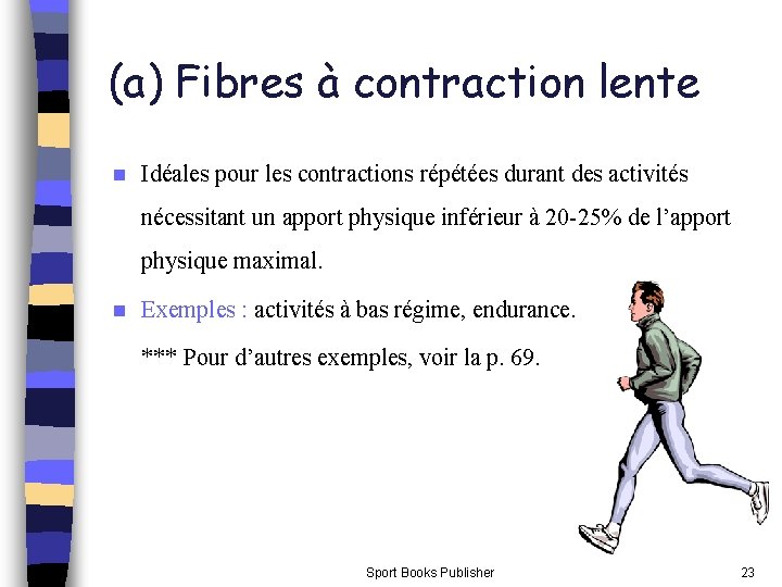 (a) Fibres à contraction lente n Idéales pour les contractions répétées durant des activités