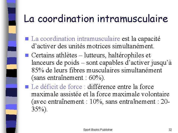 La coordination intramusculaire est la capacité d’activer des unités motrices simultanément. n Certains athlètes