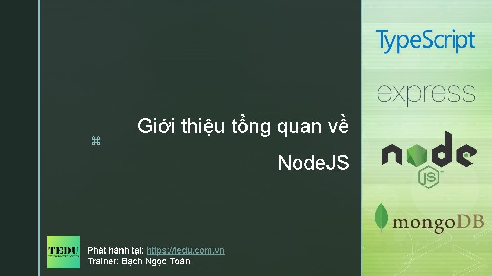 z Giới thiệu tổng quan về Node. JS Phát hành tại: https: //tedu. com.