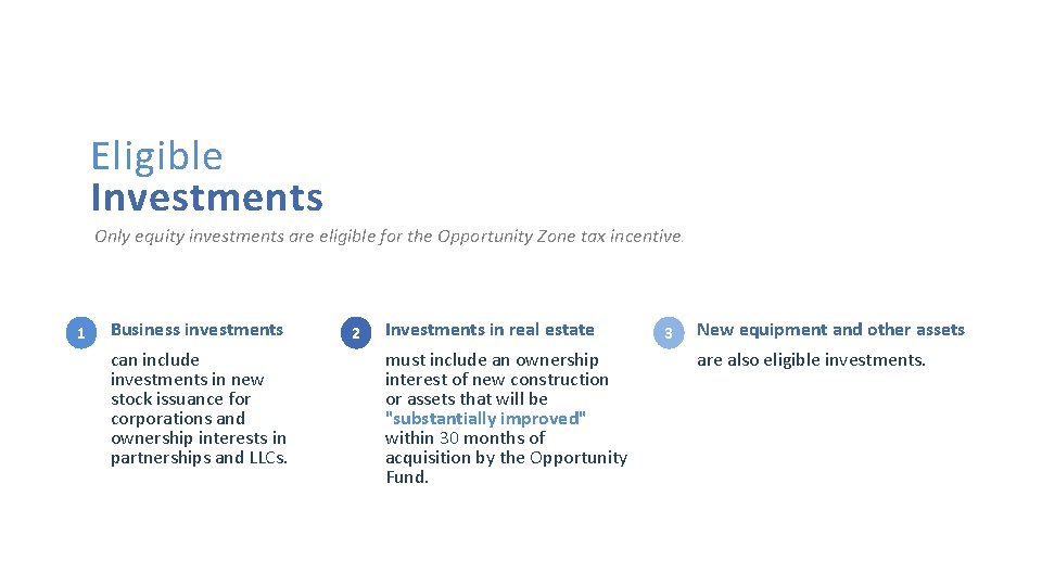 Eligible Investments Only equity investments are eligible for the Opportunity Zone tax incentive. 1